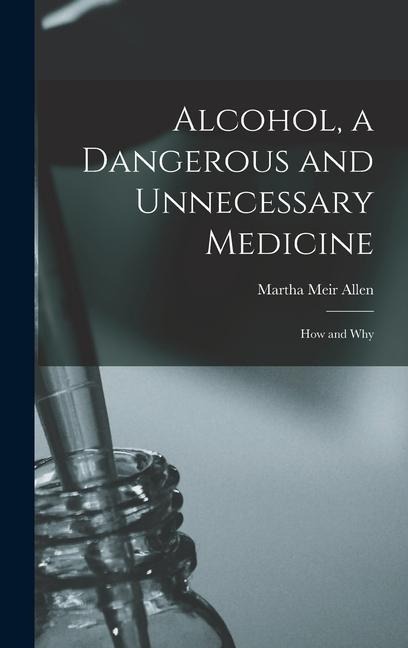 Alcohol, a Dangerous and Unnecessary Medicine: How and Why