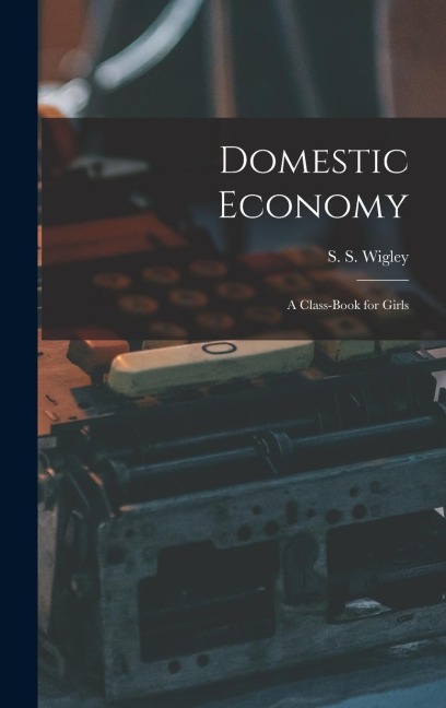 Domestic Economy: A Class-Book for Girls