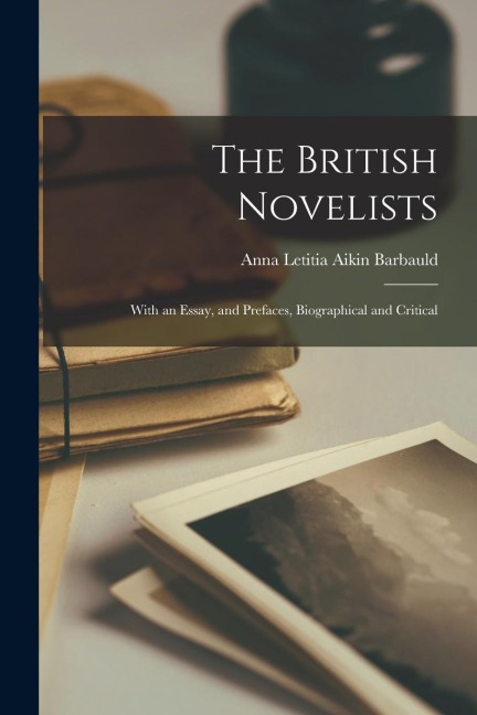 The British Novelists: With an Essay, and Prefaces, Biographical and Critical