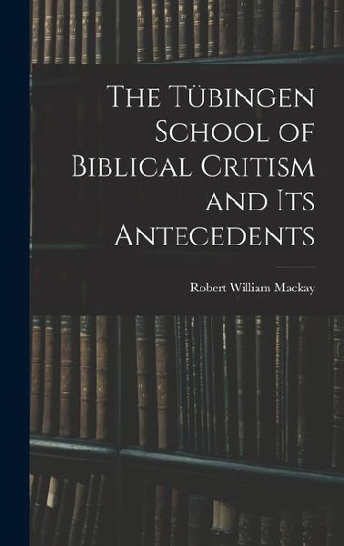 The Tübingen School of Biblical Critism and Its Antecedents