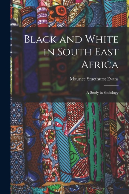 Black and White in South East Africa: A Study in Sociology