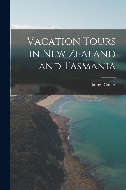 Vacation Tours in New Zealand and Tasmania