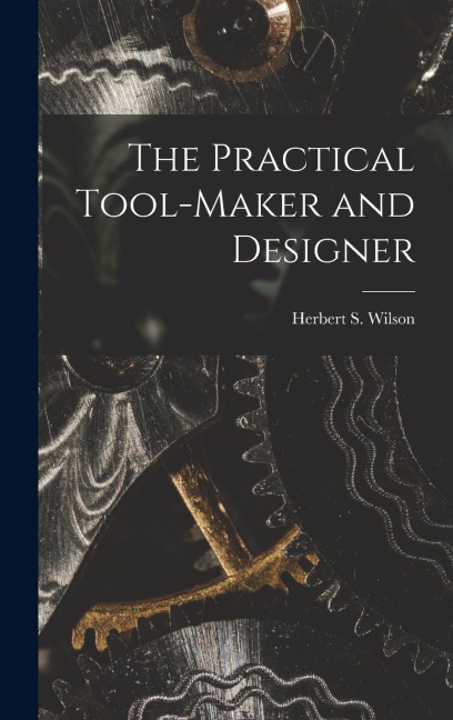 The Practical Tool-Maker and Designer