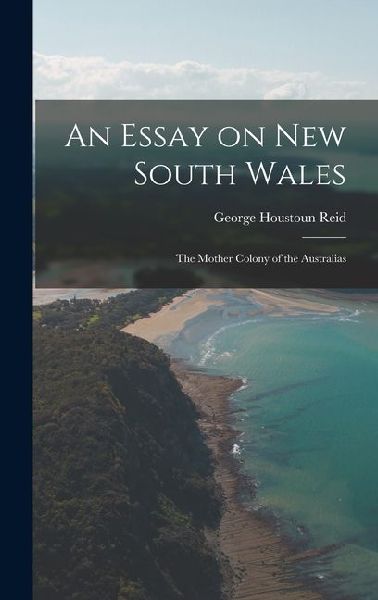 An Essay on New South Wales: The Mother Colony of the Australias