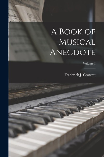 A Book of Musical Anecdote; Volume I