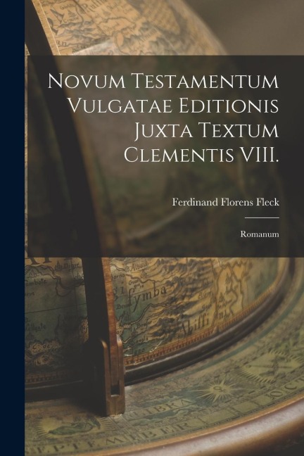 Novum Testamentum Vulgatae Editionis Juxta Textum Clementis VIII.: Romanum