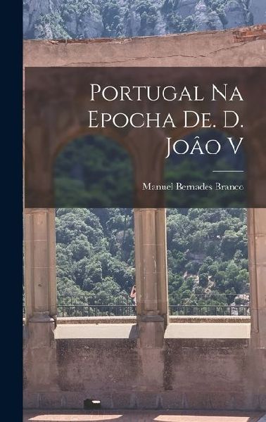 Portugal na Epocha de. d. Joâo V