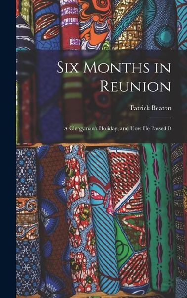 Six Months in Reunion: A Clergyman's Holiday, and how He Passed It