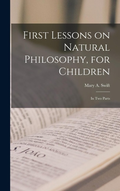 First Lessons on Natural Philosophy, for Children: In Two Parts