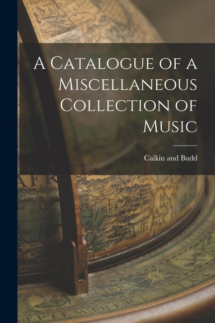 A Catalogue of a Miscellaneous Collection of Music