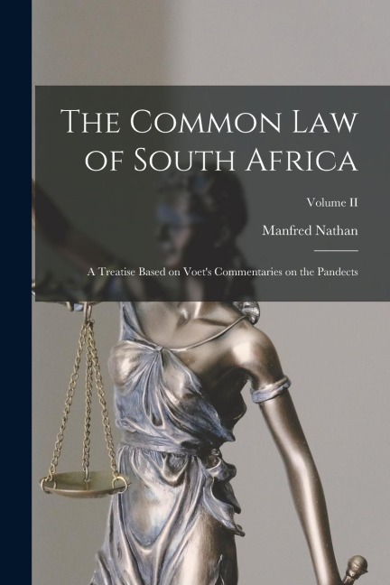 The Common Law of South Africa: A Treatise Based on Voets Commentaries on the Pandects; Volume II