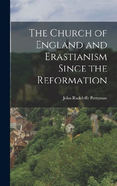 The Church of England and Erastianism Since the Reformation