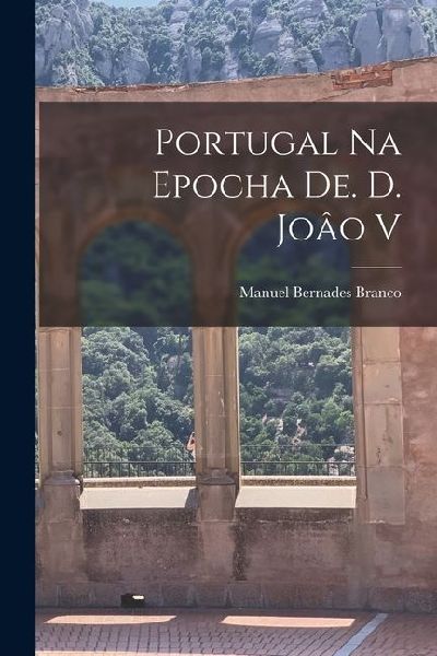 Portugal na Epocha de. d. Joâo V