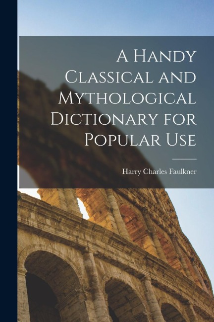 A Handy Classical and Mythological Dictionary for Popular Use