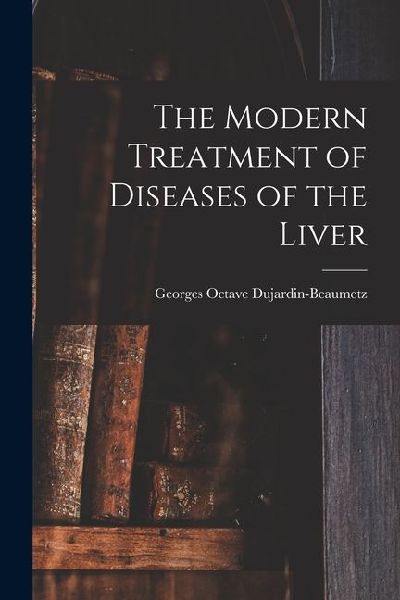 The Modern Treatment of Diseases of the Liver