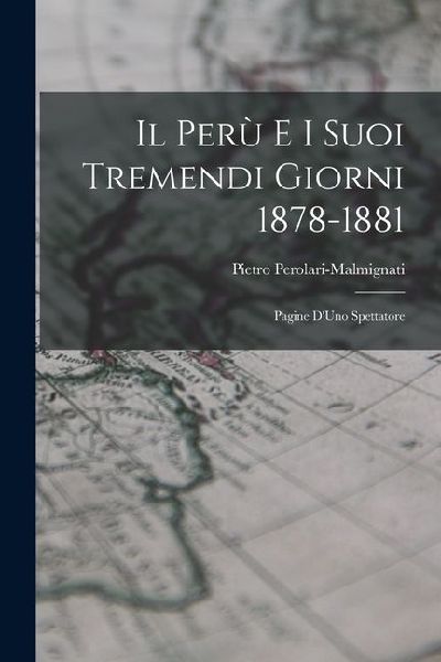 Il Perù e i Suoi Tremendi Giorni 1878-1881: Pagine DUno Spettatore