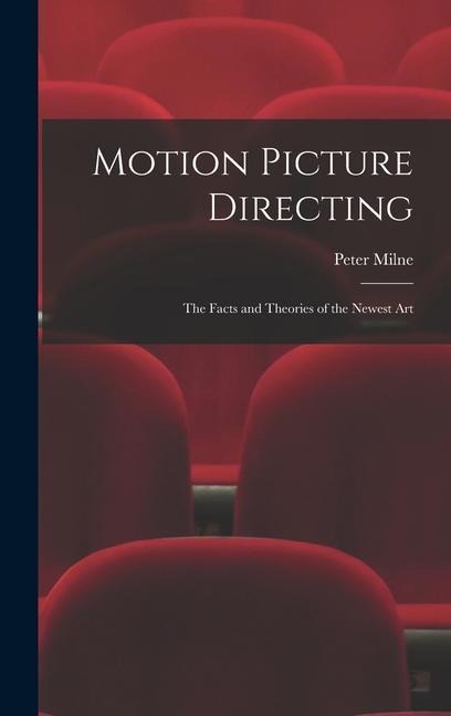 Motion Picture Directing: The Facts and Theories of the Newest Art