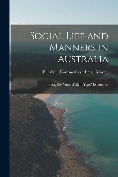 Social Life and Manners in Australia: Being the Notes of Eight Years' Experience