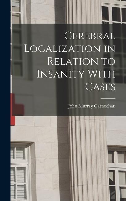 Cerebral Localization in Relation to Insanity With Cases