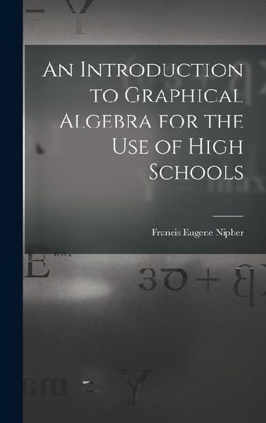 An Introduction to Graphical Algebra for the Use of High Schools
