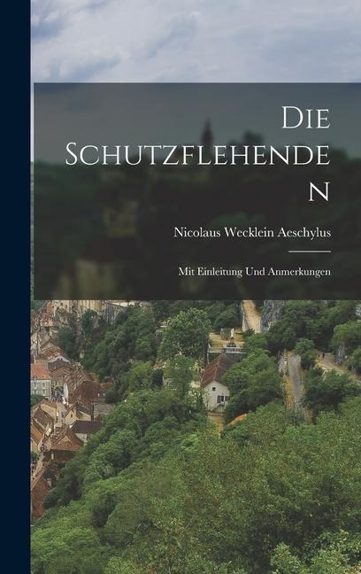 Die Schutzflehenden: Mit Einleitung und Anmerkungen
