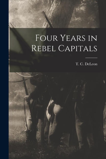 Four Years in Rebel Capitals