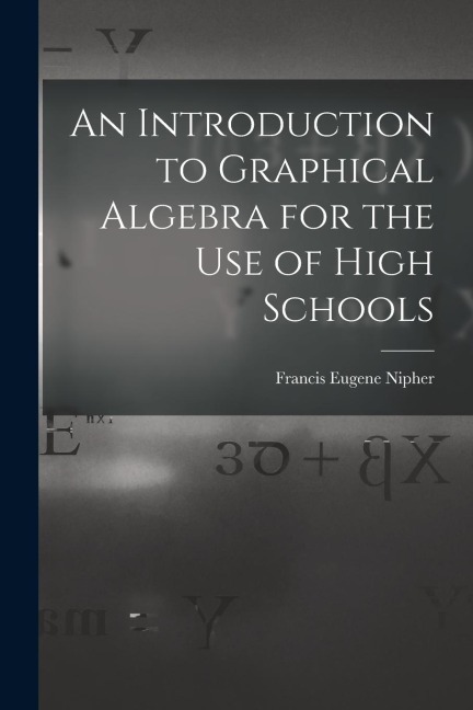 An Introduction to Graphical Algebra for the Use of High Schools
