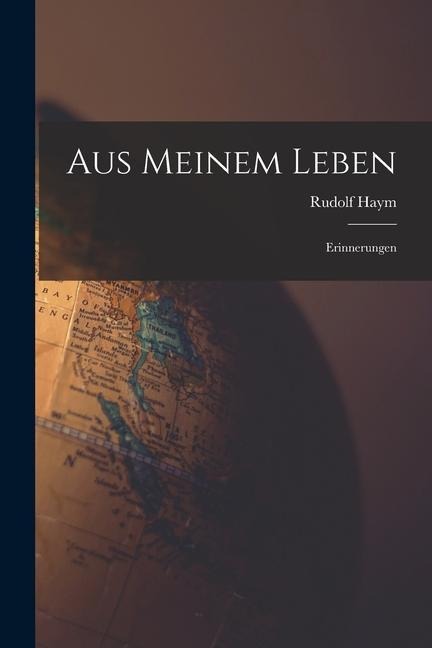 Aus Meinem Leben: Erinnerungen