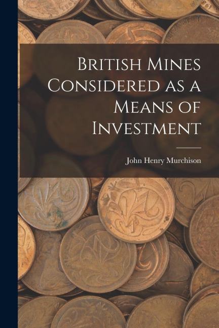 British Mines Considered as a Means of Investment