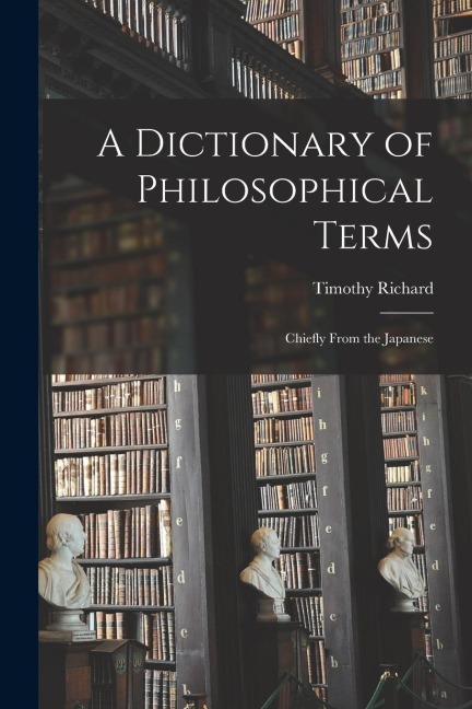 A Dictionary of Philosophical Terms: Chiefly From the Japanese