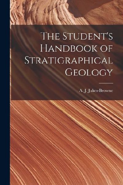 The Students Handbook of Stratigraphical Geology