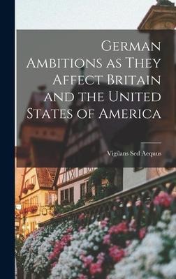 German Ambitions as They Affect Britain and the United States of America
