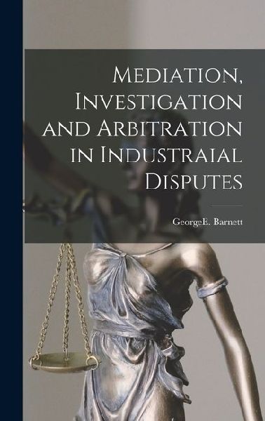 Mediation, Investigation and Arbitration in Industraial Disputes