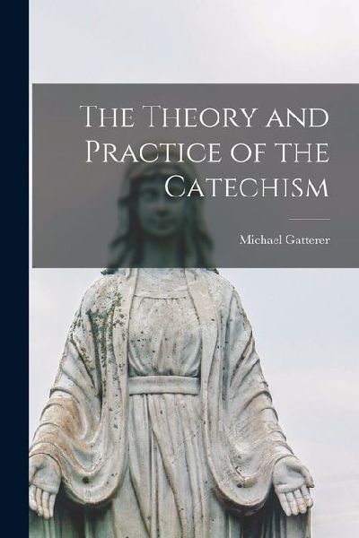 The Theory and Practice of the Catechism