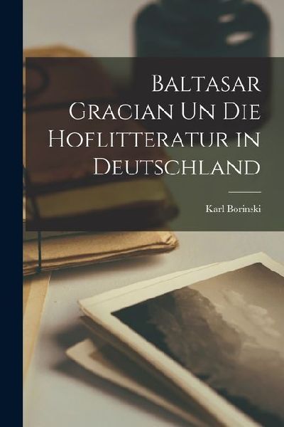Baltasar Gracian un die Hoflitteratur in Deutschland