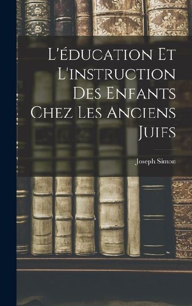 L'éducation et L'instruction des Enfants Chez les Anciens Juifs