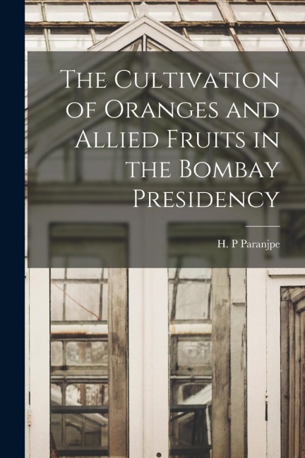 The Cultivation of Oranges and Allied Fruits in the Bombay Presidency
