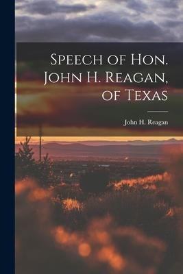 Speech of Hon. John H. Reagan, of Texas