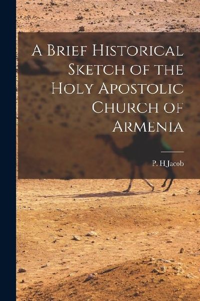 A Brief Historical Sketch of the Holy Apostolic Church of Armenia