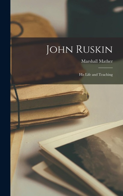John Ruskin: His Life and Teaching