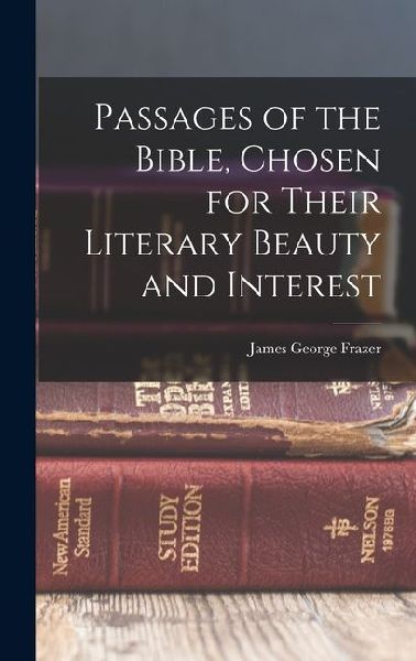 Passages of the Bible, Chosen for Their Literary Beauty and Interest