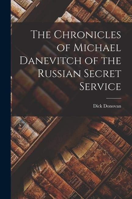 The Chronicles of Michael Danevitch of the Russian Secret Service