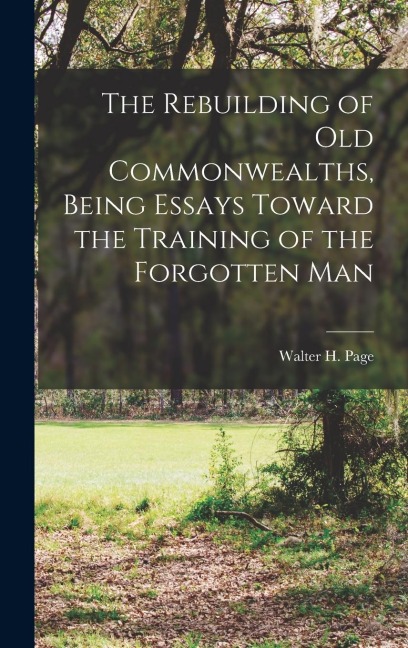 The Rebuilding of Old Commonwealths, Being Essays Toward the Training of the Forgotten Man