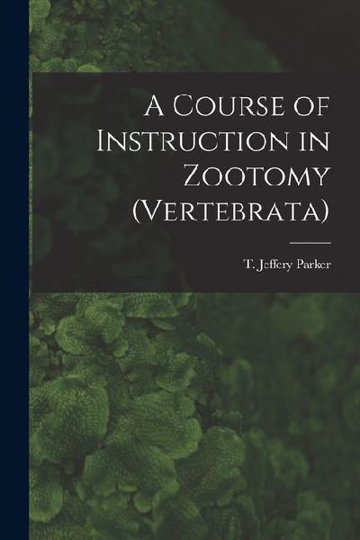A Course of Instruction in Zootomy (Vertebrata)