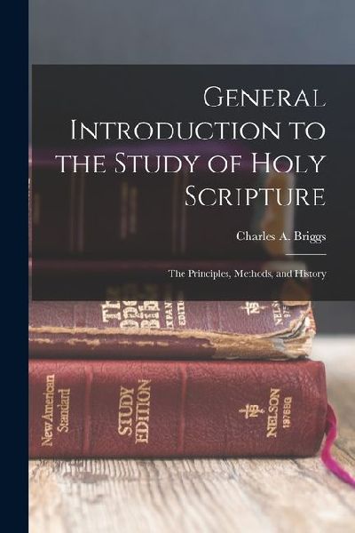 General Introduction to the Study of Holy Scripture; the Principles, Methods, and History
