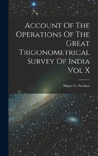 Account Of The Operations Of The Great Trigonometrical Survey Of India Vol X