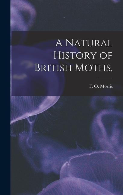 A Natural History of British Moths,