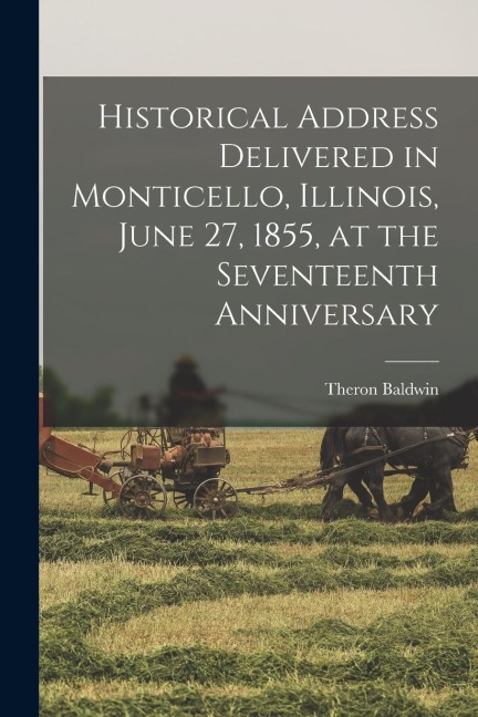 Historical Address Delivered in Monticello, Illinois, June 27, 1855, at the Seventeenth Anniversary