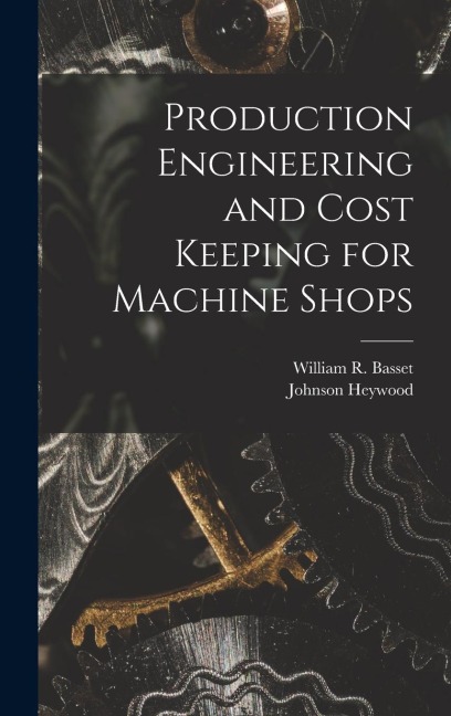 Production Engineering and Cost Keeping for Machine Shops