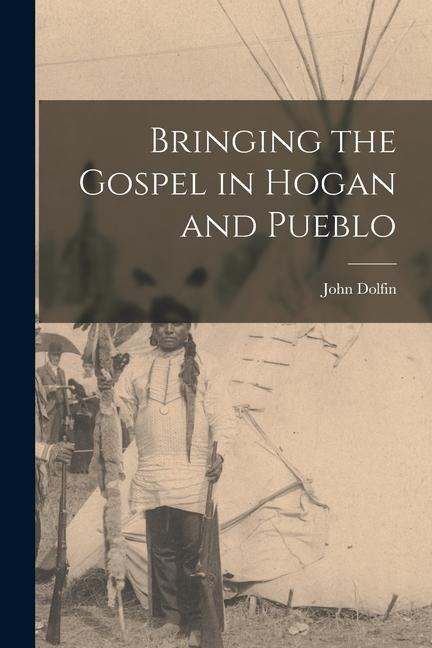 Bringing the Gospel in Hogan and Pueblo